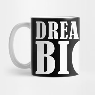 Dream BIG Mug